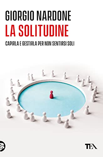 La solitudine. Capirla e gestirla per non sentirsi soli (Varia best seller)