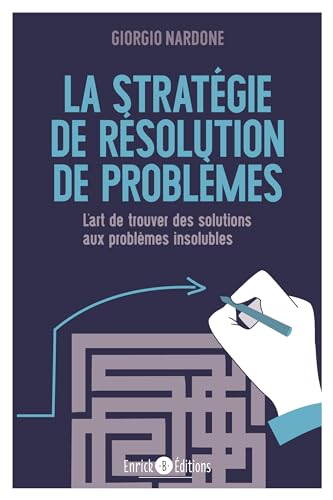 La stratégie de résolution de problèmes: L'art de trouver des solutions aux problèmes insolubles