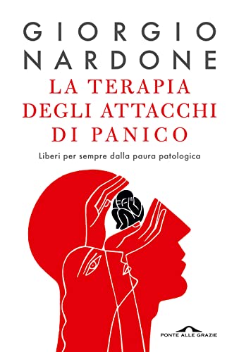La terapia degli attacchi di panico. Liberi per sempre dalla paura patologica (Terapia in tempi brevi) von Ponte alle Grazie