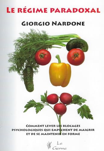 Le régime paradoxal - Comment lever les blocages psychologiques qui empêchent de maigrir et de se maintenir en forme Le régime paradoxal - Comment lever les blocages psychologiques qui empêchent de maigrir et de se maintenir en forme