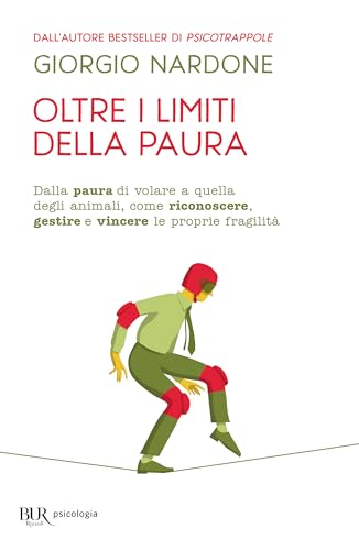 Oltre i limiti della paura. Superare rapidamente le fobie, le ossessioni e il panico (BUR BUR Psicologia)