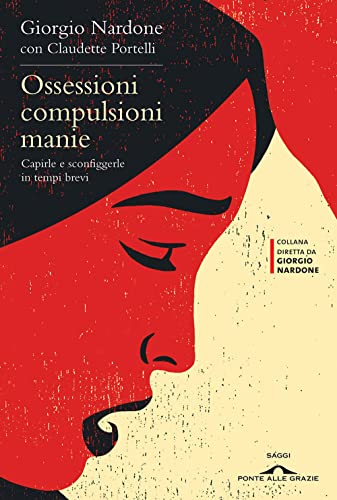 Ossessioni compulsioni manie. Capirle e sconfiggerle in tempi brevi (Terapia in tempi brevi) von Ponte alle Grazie