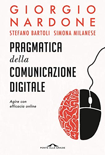 Pragmatica della comunicazione digitale. Agire con efficacia online (Terapia in tempi brevi)