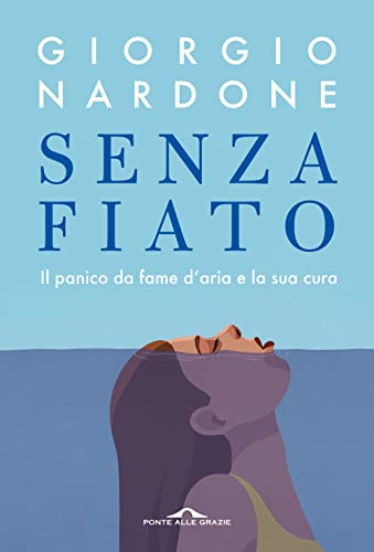 Senza fiato. Il panico da fame d'aria e la sua cura (Terapia in tempi brevi) von Ponte alle Grazie