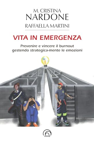 Vita in emergenza. Prevenire il burnout gestendo strategica-mente le emozioni Vita in emergenza. Prevenire il burnout gestendo strategica-mente le emozioni von Mind Edizioni