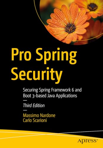 Pro Spring Security: Securing Spring Framework 6 and Boot 3-based Java Applications von Apress