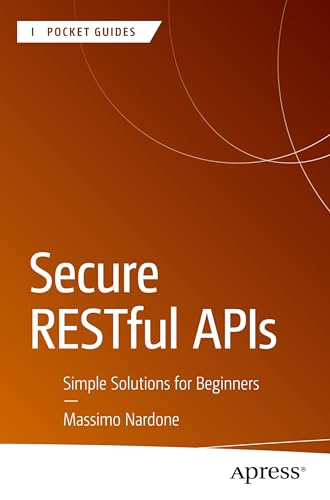 Secure RESTful APIs: Simple Solutions for Beginners (Apress Pocket Guides) von Apress