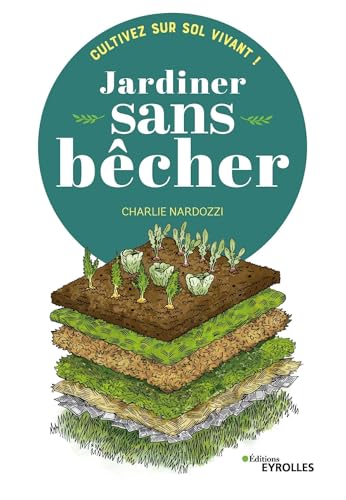 Jardiner sans bêcher: Cultivez sur sol vivant ! von EYROLLES