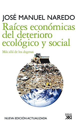 Raíces económicas del deterioro ecológico y social: Más allá de los dogmas (Siglo XXI de España General, Band 17)