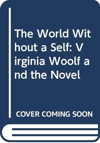 The World Without a Self: Virginia Woolf and the Novel