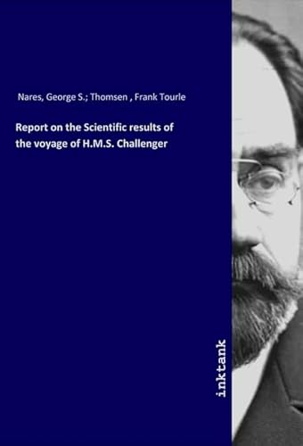 Report on the Scientific results of the voyage of H.M.S. Challenger von Inktank-Publishing