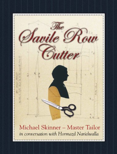 The Savile Row Cutter: Michael Skinner - Master Tailor - in Conversation with Hormazd Narielwalla von Bene Factum Publishing Ltd