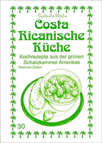 Costa Ricanische Küche: Kochrezepte aus der grünen Schatzkammer Amerikas (Exotische Küche) von Asfahani, Nader