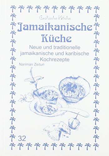Jamaikanische Küche: Neue und traditionelle jamaikanische und karibische Kochrezepte (Exotische Küche) von Asfahani, Nader