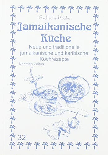Jamaikanische Küche: Neue und traditionelle jamaikanische und karibische Kochrezepte (Exotische Küche) Jamaikanische Küche: Neue und traditionelle jamaikanische und karibische Kochrezepte (Exotische Küche)