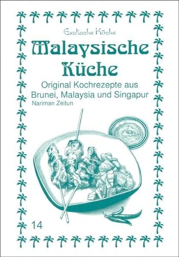 Malaysische Küche: Original Kochrezepte aus Brunei, Malaysia und Singapur (Exotische Küche) von Asfahani, Nader
