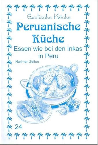 Peruanische Küche: Essen wie bei den Inkas in Peru (Exotische Küche) von Asfahani, Nader