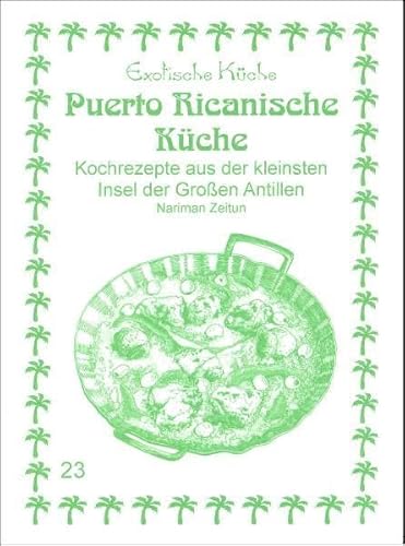 Puerto Ricanische Küche: Kochrezepte aus der kleinsten Insel der Großen Antillen (Exotische Küche)