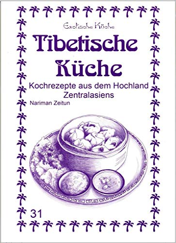 Tibetische Küche: Kochrezepte aus dem Hochland Zentralasiens (Exotische Küche) von Asfahani, Nader