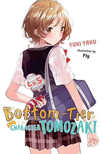 Bottom-Tier Character Tomozaki, Vol. 5 (light novel): Volume 5 (BOTTOM-TIER CHARACTER TOMOZAKI LIGHT NOVEL SC)