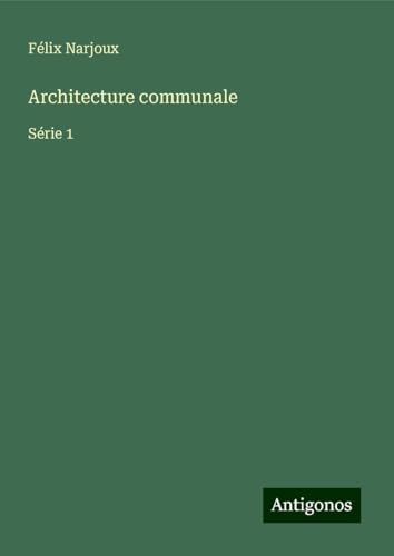 Architecture communale: Série 1 von Antigonos Verlag