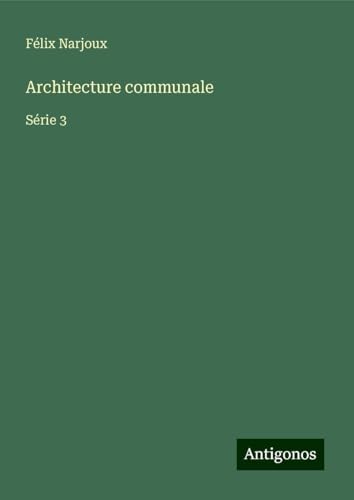 Architecture communale: Série 3 von Antigonos Verlag