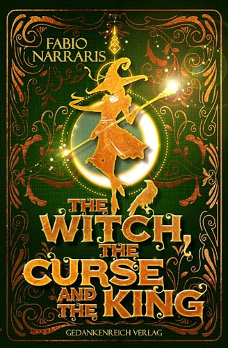 The Witch, the Curse & the King: Humorvoll-düstere Hexen Fantasy von GedankenReich Verlag