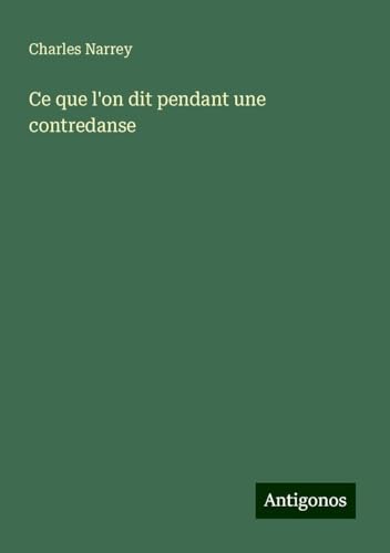 Ce que l'on dit pendant une contredanse von Antigonos Verlag