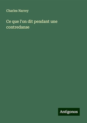 Ce que l'on dit pendant une contredanse von Antigonos Verlag