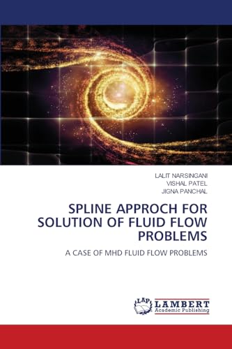 SPLINE APPROCH FOR SOLUTION OF FLUID FLOW PROBLEMS: A CASE OF MHD FLUID FLOW PROBLEMS von LAP LAMBERT Academic Publishing