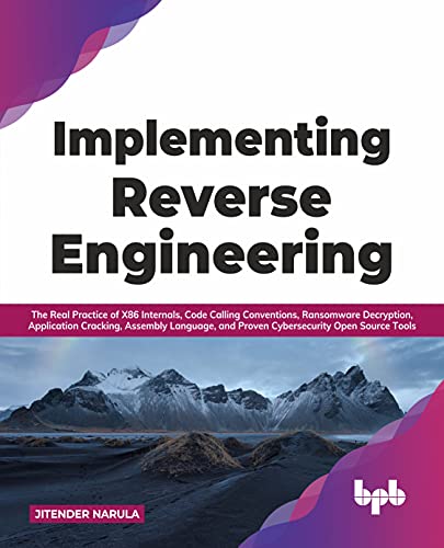 Implementing Reverse Engineering: The Real Practice of X86 Internals, Code Calling Conventions, Ransomware Decryption, Application Cracking, Assembly ... Open Source Tools (English Edition) von BPB Publications