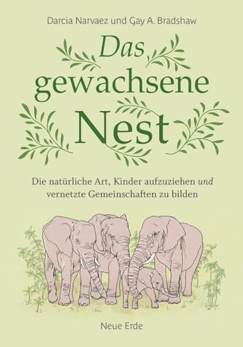 Das gewachsene Nest: Die natürliche Art, Kinder aufzuziehen und vernetzte Gemeinschaften zu bilden Das gewachsene Nest: Die natürliche Art, Kinder aufzuziehen und vernetzte Gemeinschaften zu bilden