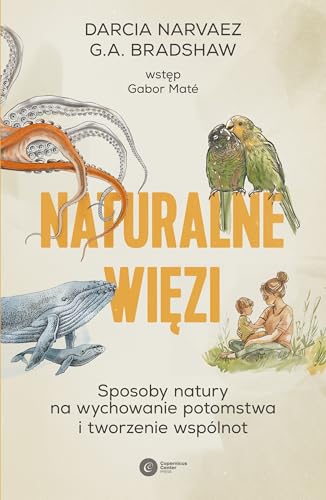 Naturalne więzi: Sposoby natury na wychowanie potomstwa i tworzenie wspólnot Naturalne więzi: Sposoby natury na wychowanie potomstwa i tworzenie wspólnot von Copernicus Center Press