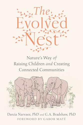 The Evolved Nest: Nature's Way of Raising Children and Creating Connected Communities von North Atlantic Books