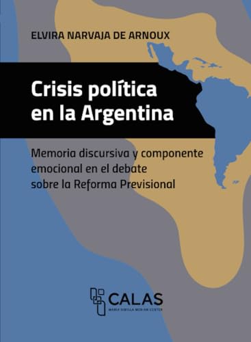 Crisis política en la Argentina: Memoria discursiva y componente emocional en el debate sobre la Reforma Previsional von Editorial Universidad de Guadalajara