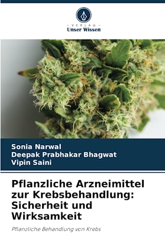 Pflanzliche Arzneimittel zur Krebsbehandlung: Sicherheit und Wirksamkeit: Pflanzliche Behandlung von Krebs von Verlag Unser Wissen