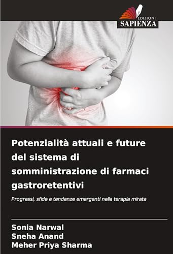 Potenzialità attuali e future del sistema di somministrazione di farmaci gastroretentivi: Progressi, sfide e tendenze emergenti nella terapia mirata
