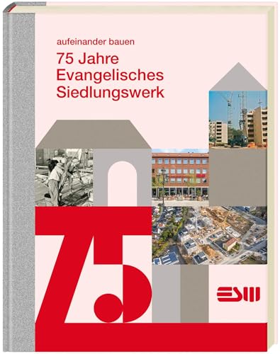75 Jahre Evangelisches Siedlungswerk: aufeinander bauen