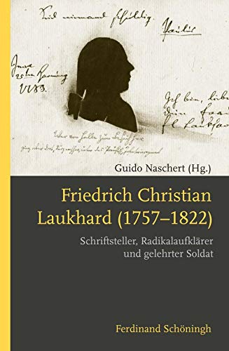 Friedrich Christian Laukhard (1757-1822): Schriftsteller, Radikalaufklärer und gelehrter Soldat