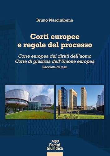 Corti europee e regole del processo. Corte europea dei diritti dell’uomo. Corte di giustizia dell’Unione europea (Diritto) von Pacini Giuridica