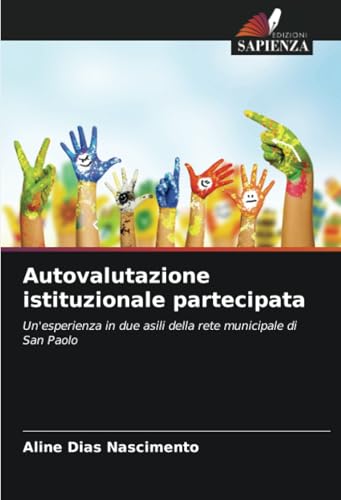 Autovalutazione istituzionale partecipata: Un'esperienza in due asili della rete municipale di San Paolo von Edizioni Sapienza