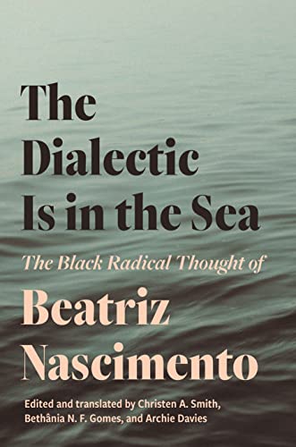 The Dialectic Is in the Sea: The Black Radical Thought of Beatriz Nascimento