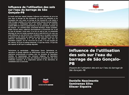 Influence de l'utilisation des sols sur l'eau du barrage de São Gonçalo-PB: Impacts de l'utilisation des sols sur l'eau du barrage de São Gonçalo-PB von Editions Notre Savoir