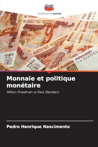 Monnaie et politique monétaire: Milton Friedman vs Paul Davidson von Editions Notre Savoir
