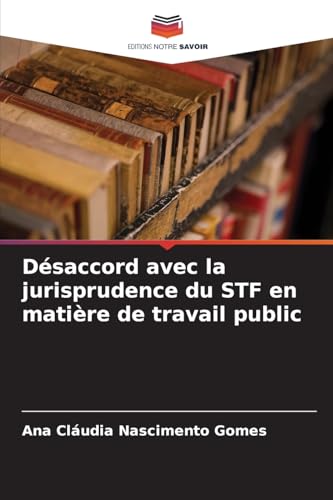 Désaccord avec la jurisprudence du STF en matière de travail public von Editions Notre Savoir