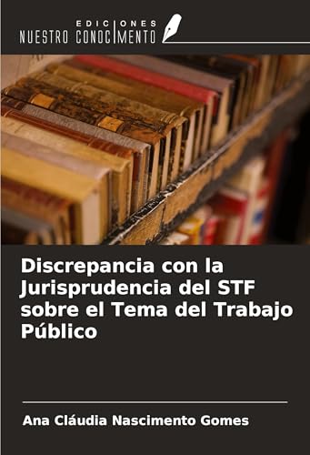 Discrepancia con la Jurisprudencia del STF sobre el Tema del Trabajo Público von Ediciones Nuestro Conocimiento
