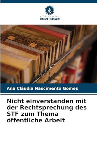Nicht einverstanden mit der Rechtsprechung des STF zum Thema öffentliche Arbeit von Verlag Unser Wissen