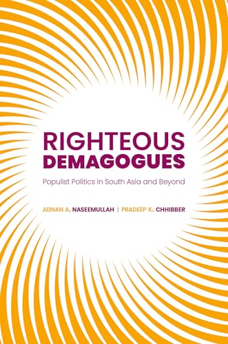 Righteous Demagogues: Populist Politics in South Asia and Beyond von Oxford University Press Inc