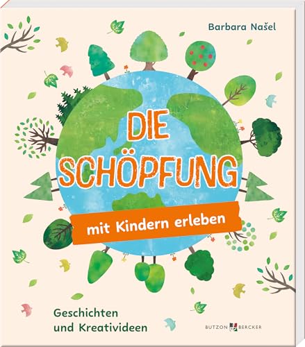 Die Schöpfung mit Kindern erleben: Geschichten und Kreativideen (Mit Kindern feiern)