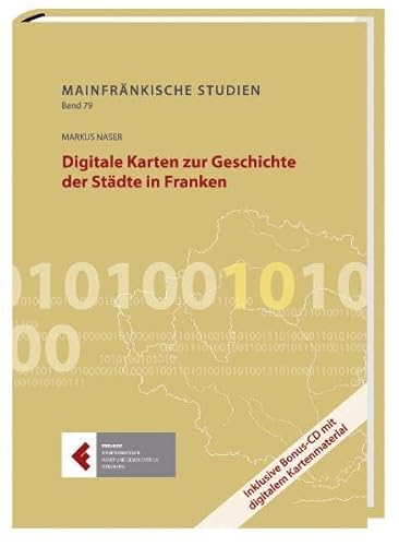 Digitale Karten zur Geschichte der Städte in Franken: Mainfränkische Studien Band 79 von Spurbuchverlag Baunach